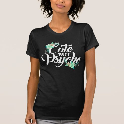 Cute but psycho Sarcastic Girl feminist Woman T_Shirt