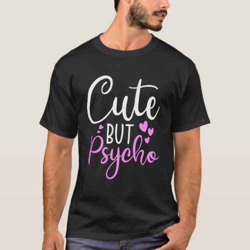 Cute But Psycho  Sassy Snarky Womens Girls T_Shirt