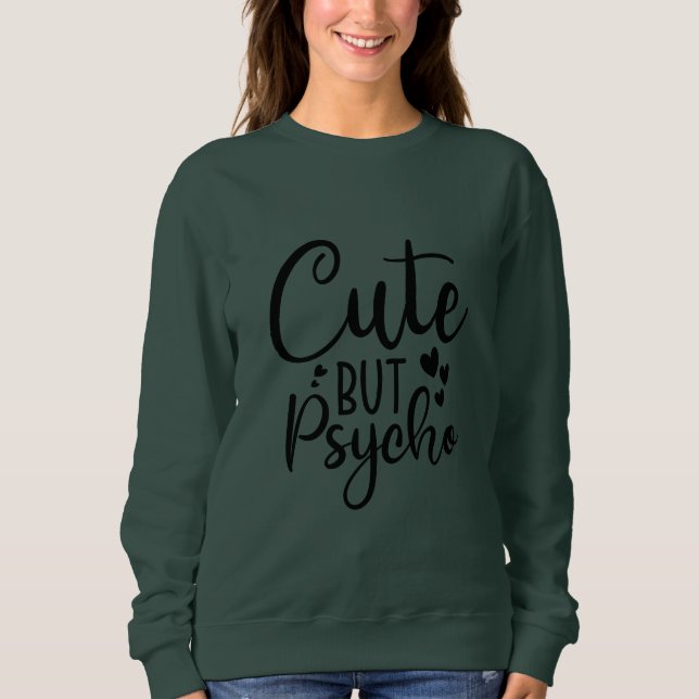 Cute but psycho    sweatshirt (Front)