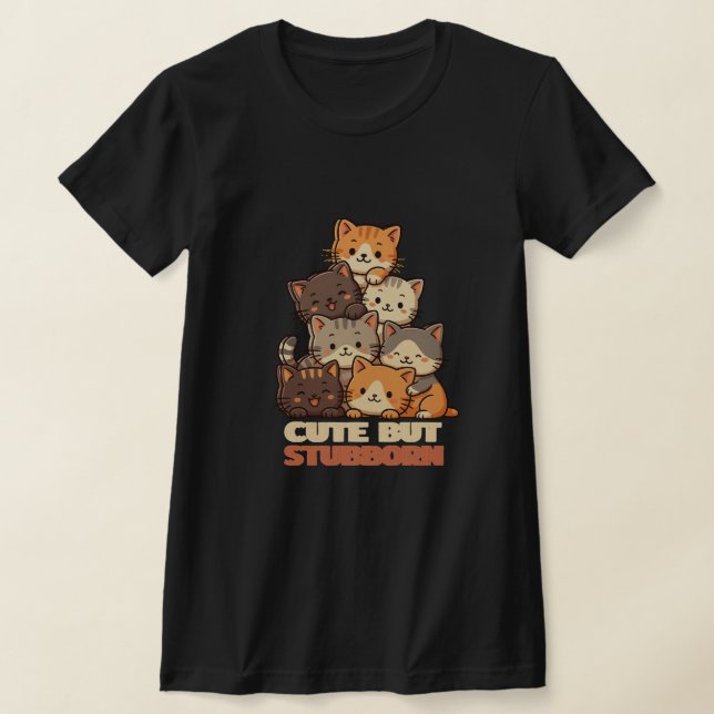 Cute But Stubborn Cat Stack funny Tshirt  (Laydown)