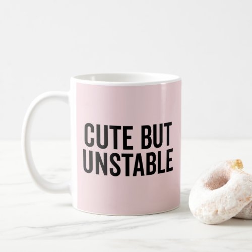 Cute But Unstable Funny Quote Coffee Mug