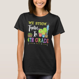 Cute Cactus Team 4th Grade We Stick Together Teach T-Shirt