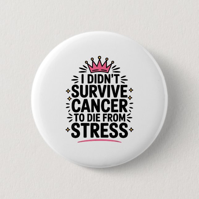 Cute Cancer I Didnt Survive Cancer To Die From Str Button (Front)
