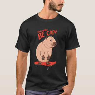 Cute Capybara Dont Worry Be Capy Riding Skateboard T-Shirt