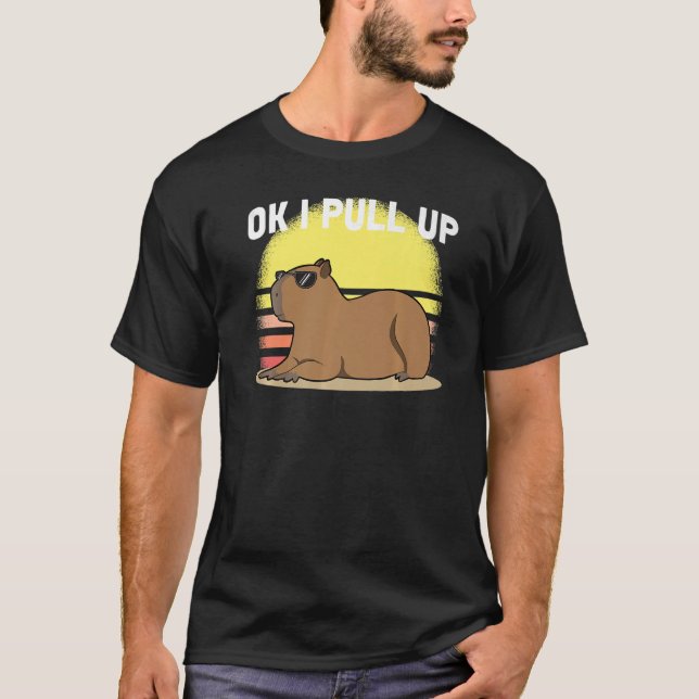 Cute Capybara Ok I Pull Up Capybara  Meme T-Shirt (Front)