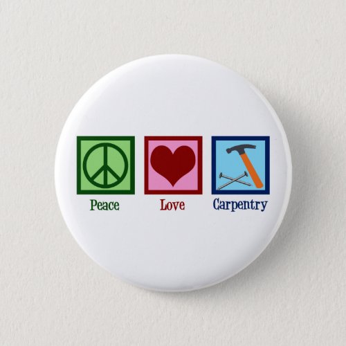 Cute Carpenter Company Peace Love Carpentry Button