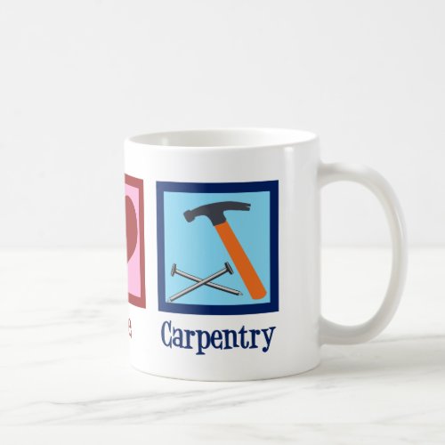 Cute Carpenter Company Peace Love Carpentry Coffee Mug