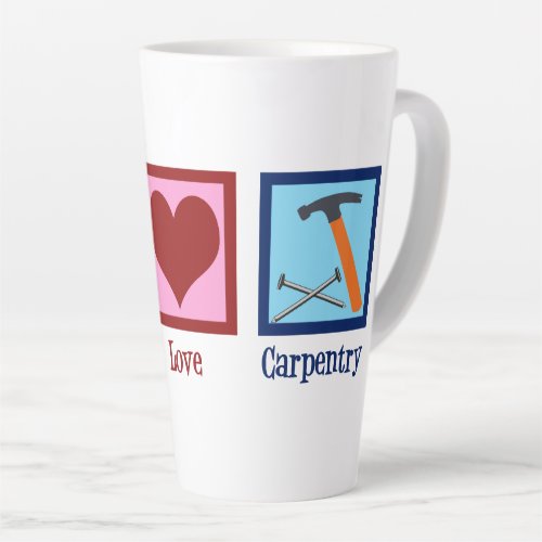 Cute Carpenter Company Peace Love Carpentry Latte Mug