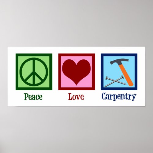 Cute Carpenter Company Peace Love Carpentry Poster