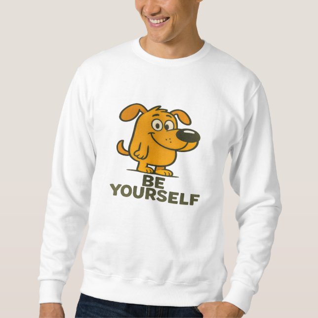Cute Cartoon Dog T-Shirt Inspirational Be Yourself Sweatshirt (Front)