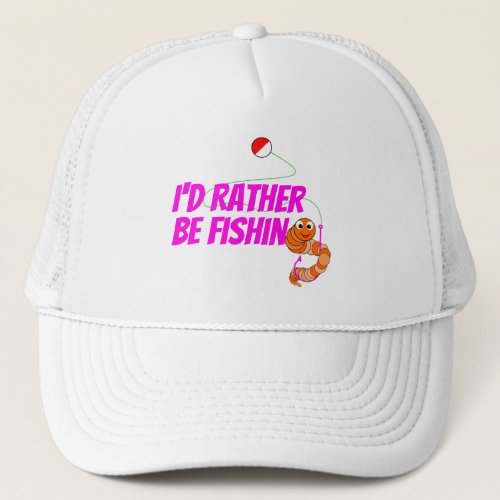 Cute Cartoon Fishing Worm Id Rather Be Fishing Trucker Hat