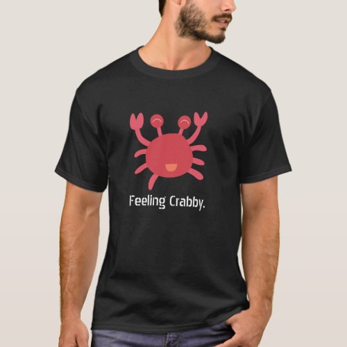 Cute Cartoon of Red Crab and words Feeling Crabby T_Shirt