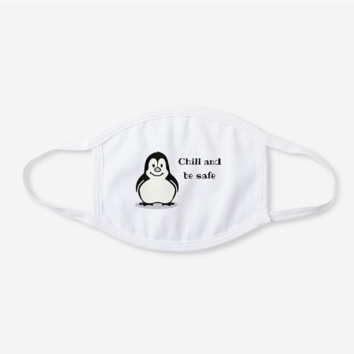 Cute Cartoon Smiling Penguin Chill and be Safe White Cotton Face Mask