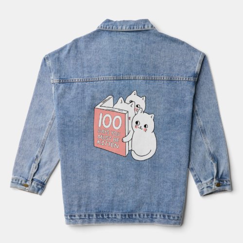 Cute Cat 100 Days You Must Be Kitten 100th Day Of  Denim Jacket