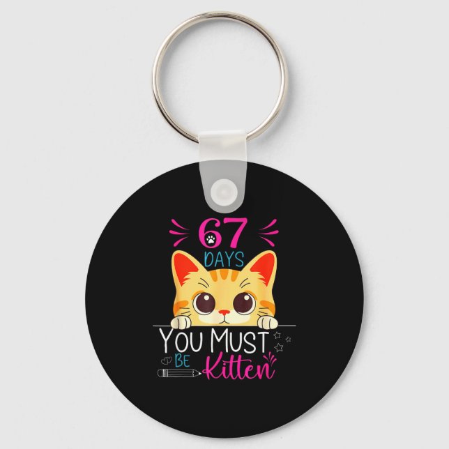 Cute Cat 67 Days Of School You Must Be Kitten Six  Keychain (Front)