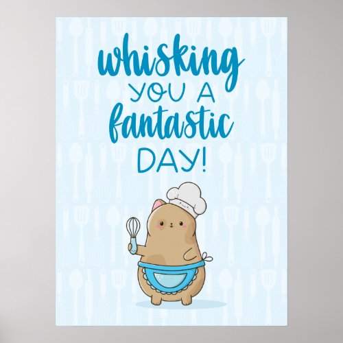 Cute Cat Chef Whisking You a Fantastic Day Poster