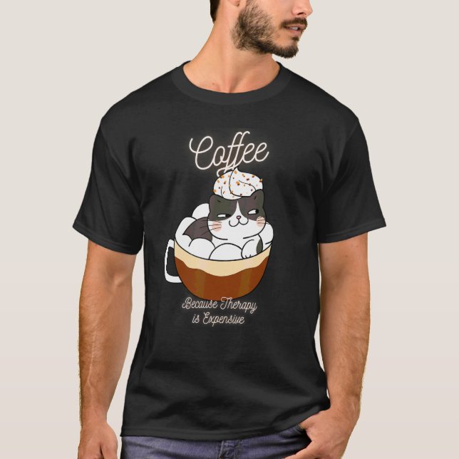 Cute Cat  Coffee Because Therapy Is Expensive 1 T-Shirt (Front)