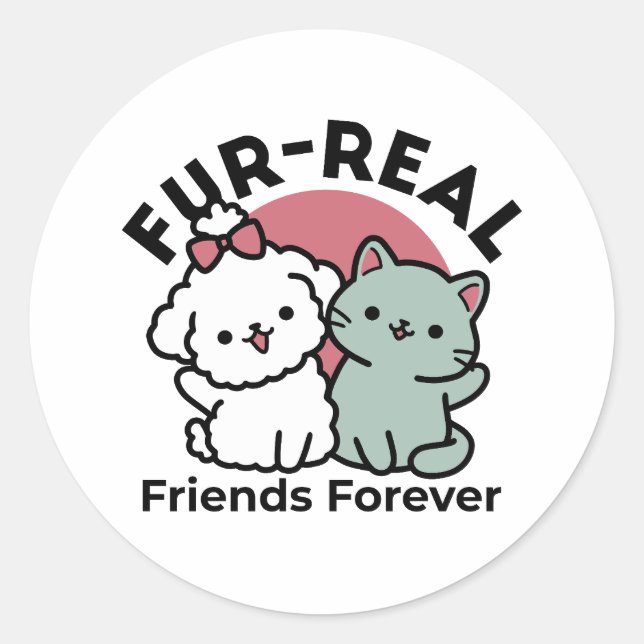 Cute Cat & Dog 'Fur-Real Friends Forever' Design Classic Round Sticker (Front)