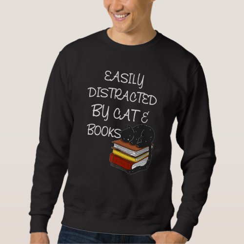 Cute Cat  Easily Distracted By Cats And Books Sweatshirt