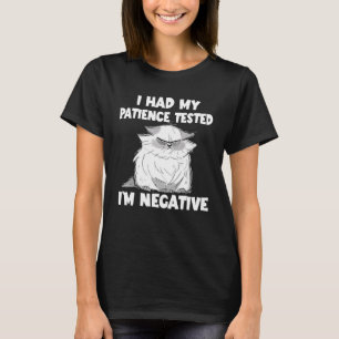 Cute Cat I Had My Patience Tested I'm Negative T-Shirt