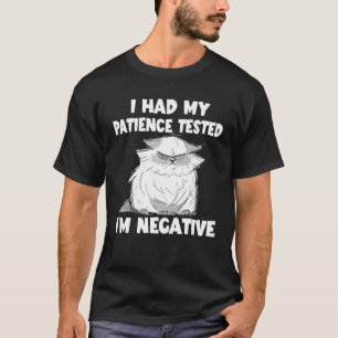 Cute Cat I Had My Patience Tested I'm Negative T-Shirt
