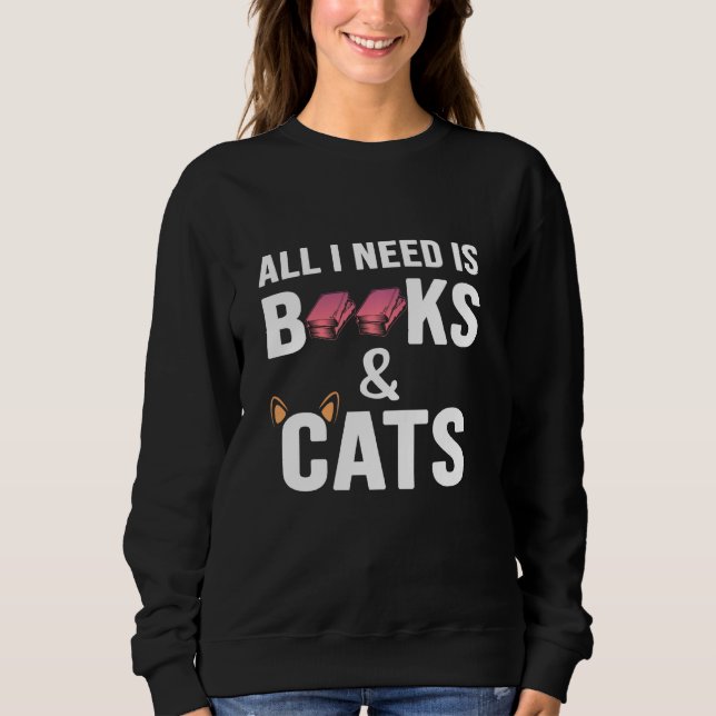 Cute Cat Lover  All I Need Is Books And Cats Sweatshirt (Front)