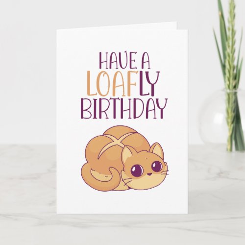 Cute Cat Lover Loaf of Bread Pun Funny Birthday Card