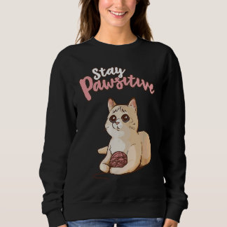 Cute Cat Positive Thinking  Optimism Stay Pawsitiv Sweatshirt