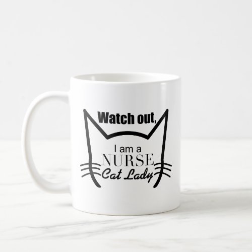 Cute Cat Quote Gift Watch Out I Am Nurse Cat Lady Coffee Mug