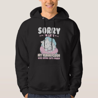 Cute Cat , Sorry Im Late My Maine Coon Being Cute Hoodie