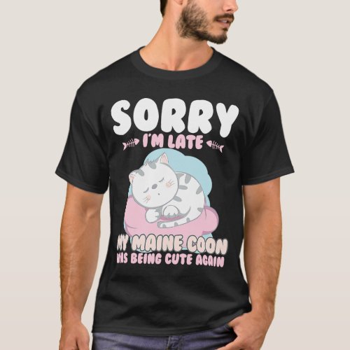 Cute Cat  Sorry Im Late My Maine Coon Being Cute  T_Shirt