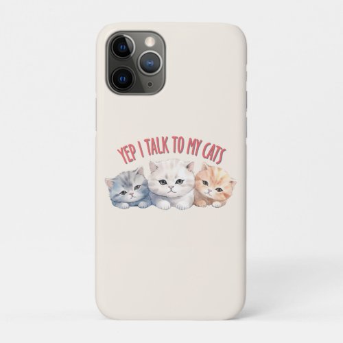 Cute Cats _ I Talk To My Cats iPhone 11 Pro Case