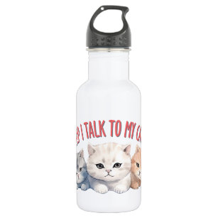 Cute Cats - I Talk To My Cats Stainless Steel Water Bottle