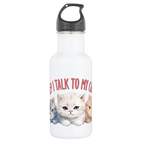 Cute Cats _ I Talk To My Cats Stainless Steel Water Bottle