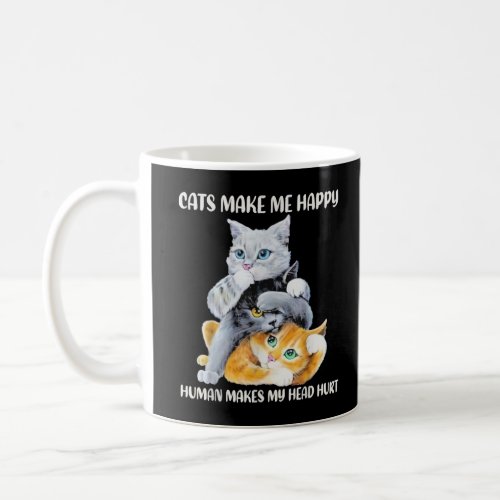 Cute Cats Make Me Happy Humans Make My Head Hurt C Coffee Mug