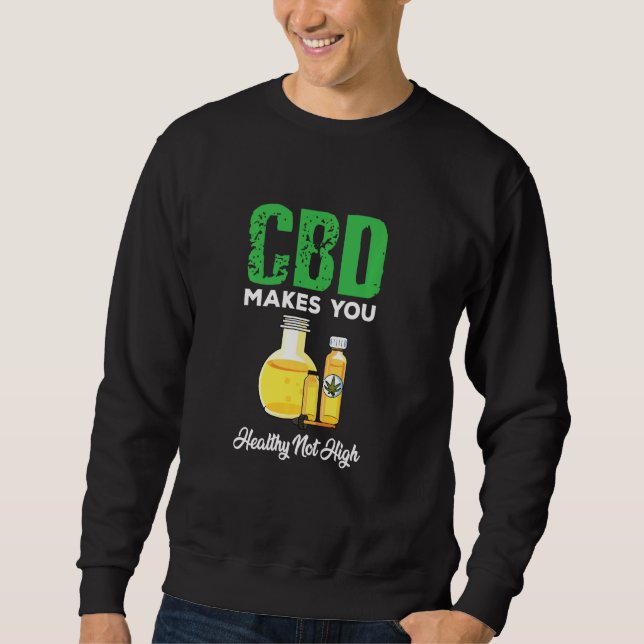 Cute Cbd Oil Makes You Healthy Not High Sweatshirt (Front)