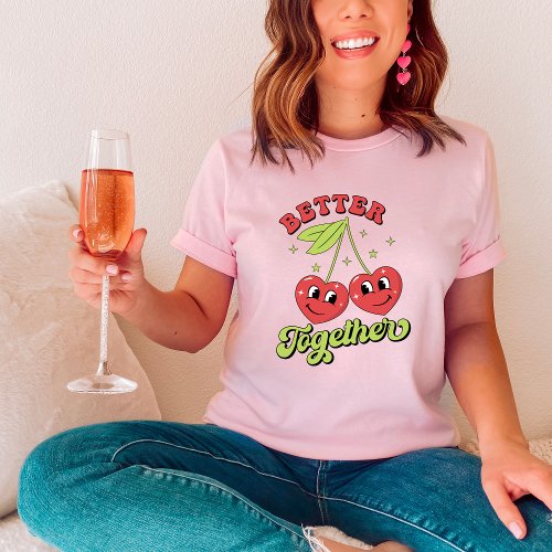 Cute Cherry Hearts Friends Better Together T_Shirt