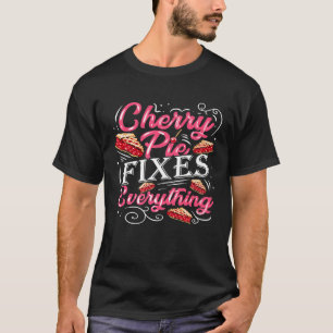 Cute Cherry Pie Fixes Everything Pastry Chef Baker T-Shirt
