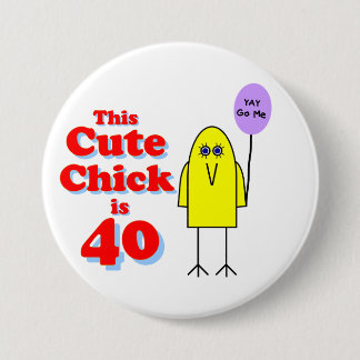 Cute chick is 40! pinback button