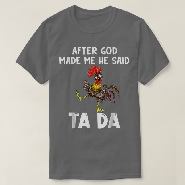 Cute Chicken After God Made Me He Said Tada T-Shir T-Shirt (Design Front)