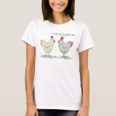 Cute Chicken was an Easter Egg T-Shirt (Front)