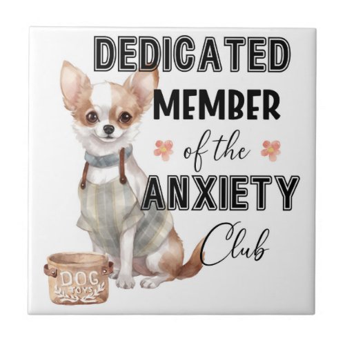 Cute Chihuahua Anxiety Quote Funny Humor Ceramic Tile