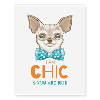 Cute Chihuahua Dog I Am Chic & You Are Not Temporary Tattoos