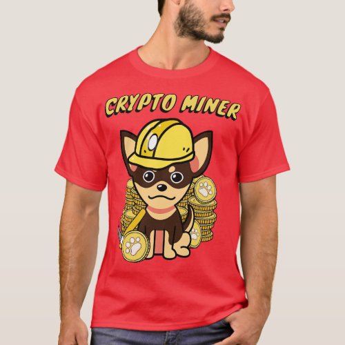 Cute chihuahua is a crypto miner T_Shirt