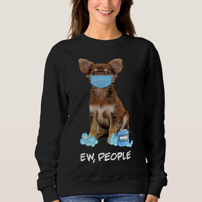 Cute Chihuahua Wearing Face Mask Ew Sweatshirt (Front)