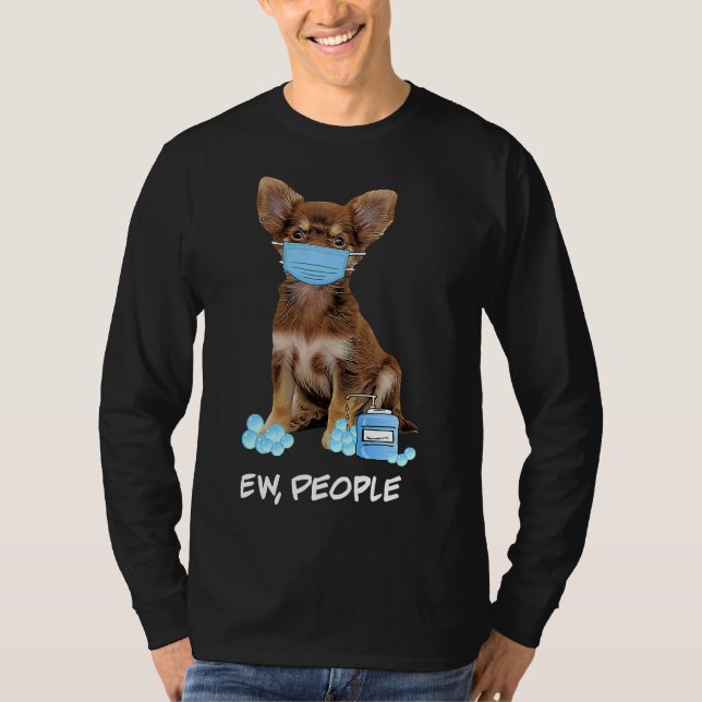 Cute Chihuahua Wearing Face Mask Ew T-Shirt (Front)