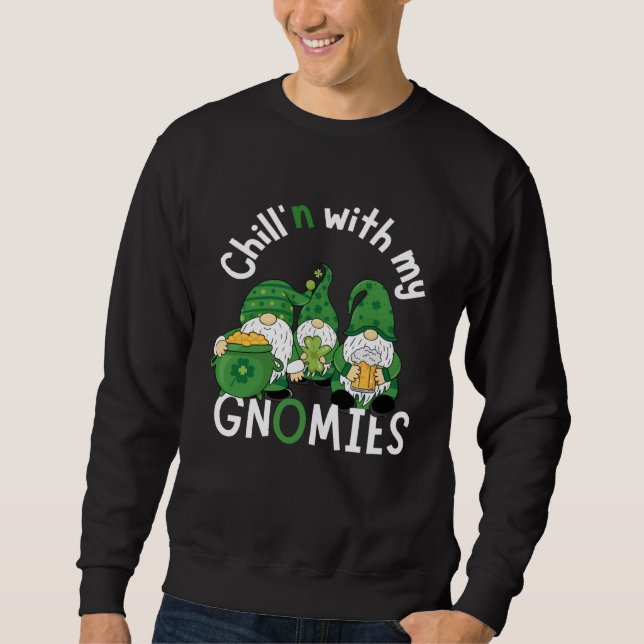 Cute Chill n With My Gnomies  St Patricks day hand Sweatshirt (Front)