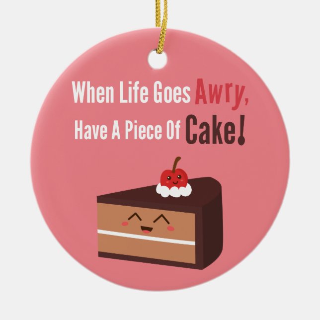 Cute Chocolate Cake Funny Quote Food Humor Ceramic Ornament (Front)