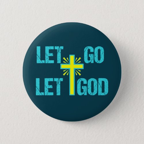 Cute Christian Inspirational Quote Let Go Let God Button
