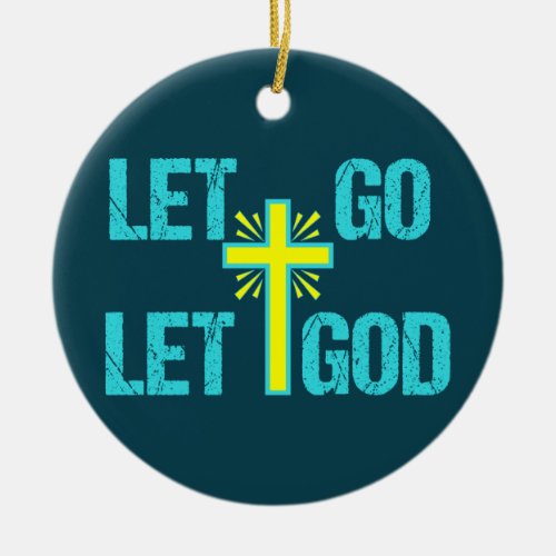 Cute Christian Inspirational Quote Let Go Let God Ceramic Ornament